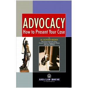 Asia Law House's Advocacy How to Present Your Case by M. Govind Reddy